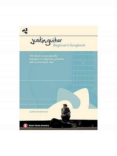 Justinguitar Beginner's Songbook: 100 Classic Songs Specially Arranged for Beginner Guitarists with Performance Tips