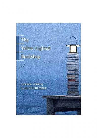 Coperta cărții The Yellow-Lighted Bookshop: A Memoir, a History