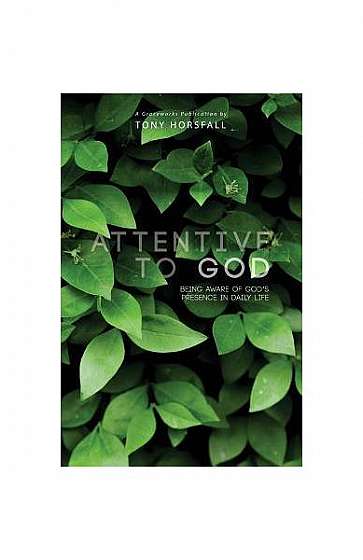 Attentive to God: Being Aware of God's Presence in Daily Life