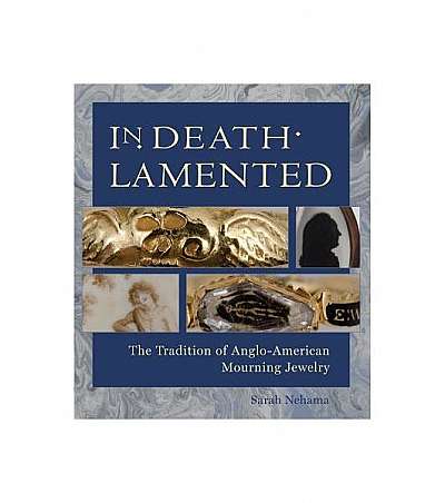 In Death Lamented: The Tradition of Anglo-American Mourning Jewelry