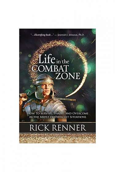 Coperta cărții Life in the Combat Zone: How to Survive, Thrive, and Overcome in the Midst of Difficult Situations