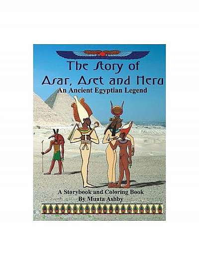 The Story of Asar, Aset and Heru: An Ancient Egyptian Legend Storybook and Coloring Book