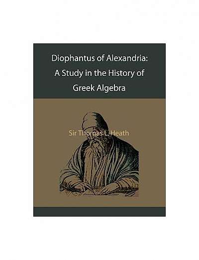 Diophantus of Alexandria: A Study in the History of Greek Algebra