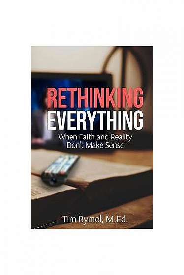 Coperta cărții Rethinking Everything: When Faith and Reality Don't Make Sense