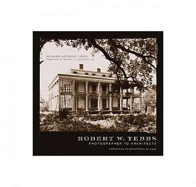 Robert W. Tebbs, Photographer to Architects: Louisiana Plantations in 1926