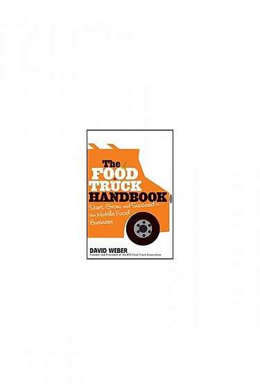 The Food Truck Handbook: Start, Grow, and Succeed in the Mobile Food Business