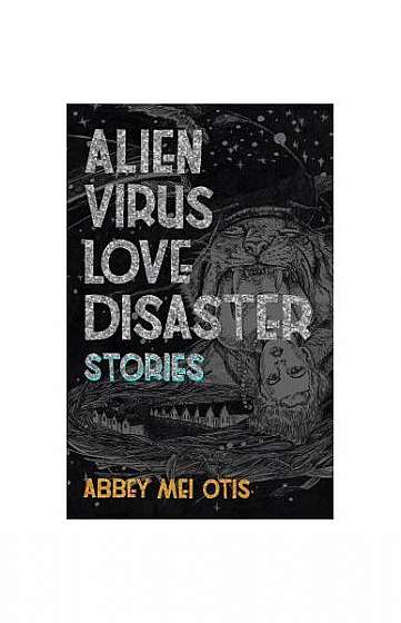 Alien Virus Love Disaster: Stories