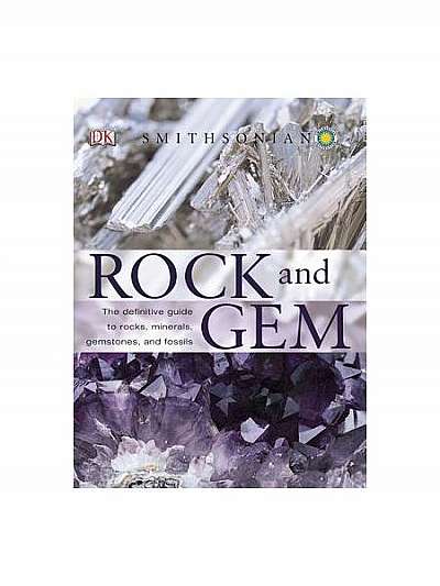 Smithsonian Rock and Gem: The Definitive Guide to Rocks, Minerals, Gems, and Fossils