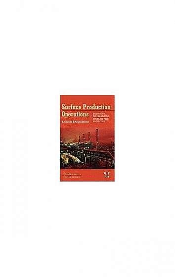 Surface Production Operations: Design of Oil Handling Systems and Facilities