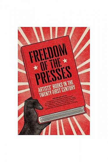 Coperta cărții Freedom of the Presses: Artists' Books in the Twenty-First Century