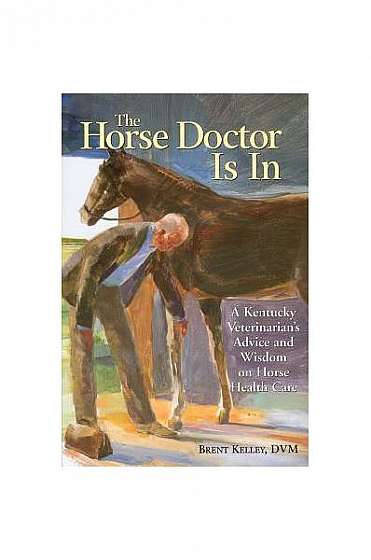 Coperta cărții The Horse Doctor Is in: A Kentucky Veterinarian's Advice and Wisdom on Horse Health Care