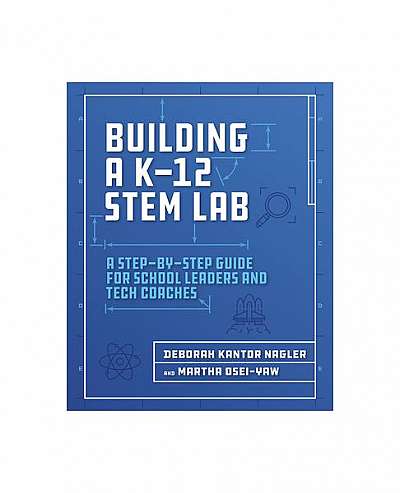 Building a K-12 Stem Lab: A Step-By-Step Guide for School Leaders and Tech Coaches