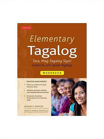 Elementary Tagalog Workbook: Tara, Mag-Tagalog Tayo! Come On, Let's Speak Tagalog!