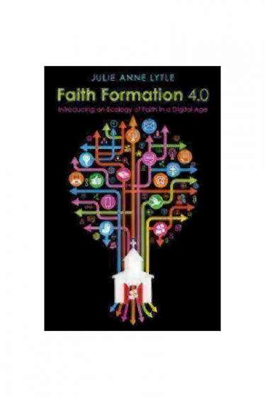 Faith Formation 4.0: Introducing an Ecology of Faith in a Digital Age