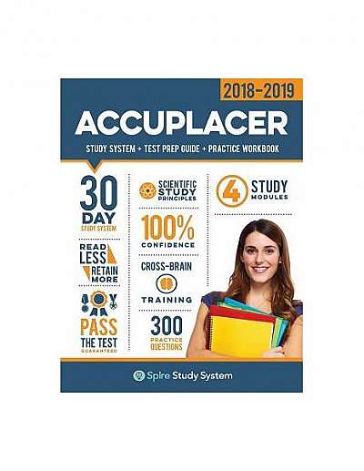Accuplacer Study Guide 2018-2019: Spire Study System & Accuplacer Test Prep Guide with Accuplacer Practice Test Review Questions for the Next Generati