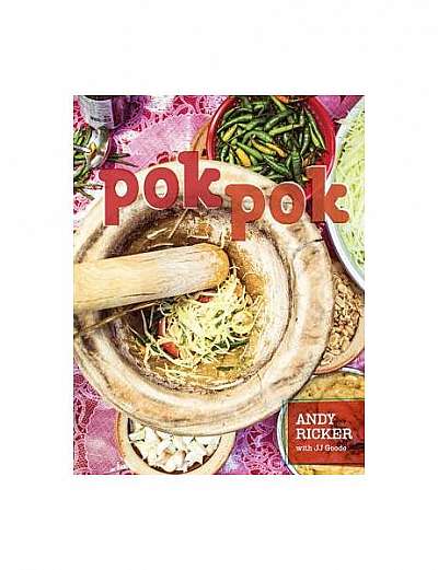 Pok Pok: Food and Stories from the Streets, Homes, and Roadside Restaurants of Thailand