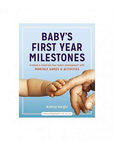 Baby's First Year Milestones: Promote and Celebrate Your Baby's Development with Monthly Games and Activities