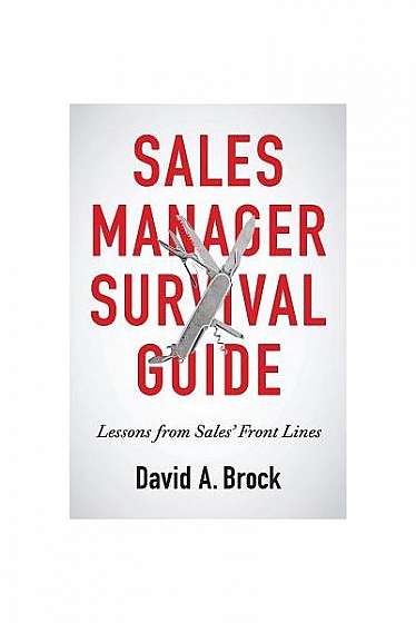 Sales Manager Survival Guide: Lessons from Sales' Front Lines
