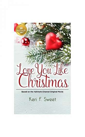 Love You Like Christmas: Based on the Hallmark Channel Original Movie