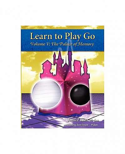 Learn to Play Go: The Palace of Memory (Volume V)