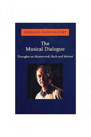 The Musical Dialogue: Thoughts on Monteverdi, Bach and Mozart