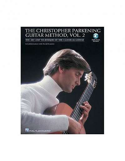 The Christopher Parkening Guitar Method, Vol. 2: The Art and Technique of the Classical Guitar [With CD (Audio)]