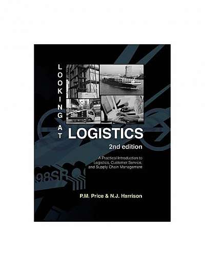 Looking at Logistics: A Practical Introduction to Logistics, Customer Service, and Supply Chain Management