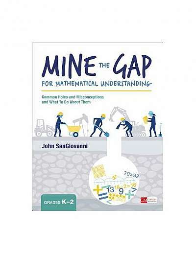 Mine the Gap for Mathematical Understanding: Common Holes and Misconceptions and What to Do about Them (K-2)