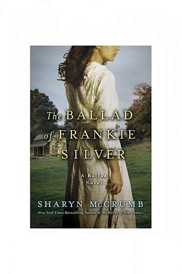 The Ballad of Frankie Silver: A Ballad Novel