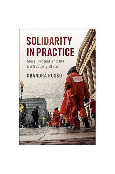 Solidarity in Practice: Moral Protest and the Us Security State