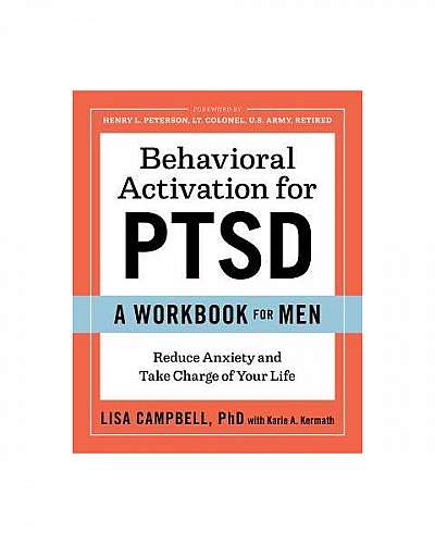 Behavioral Activation for Ptsd: A Workbook for Men: Reduce Anxiety and Take Charge of Your Life