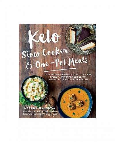 Keto Slow Cooker & One-Pot Meals: 100 Simple & Delicious Low-Carb, Paleo and Primal Friendly Recipes for Weight Loss and Better Health