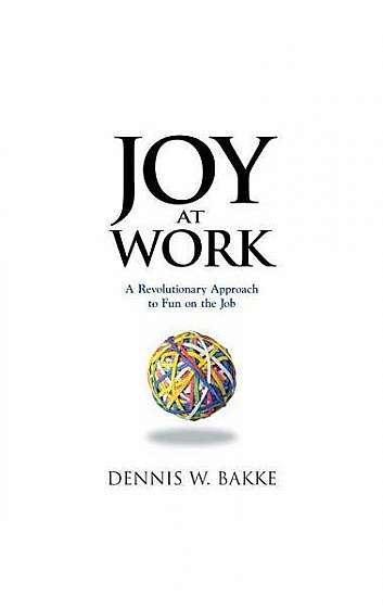 Joy at Work: A Revolutionary Approach to Fun on the Job