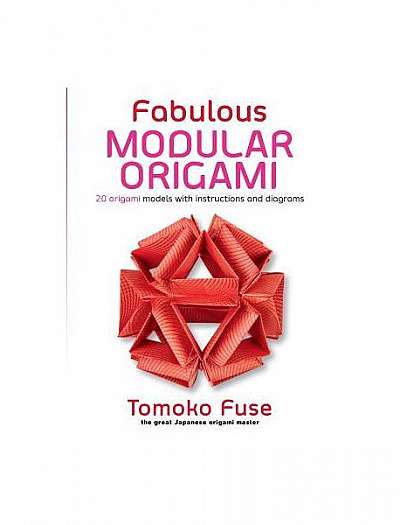Coperta cărții Fabulous Modular Origami: 20 Origami Models with Instructions and Diagrams