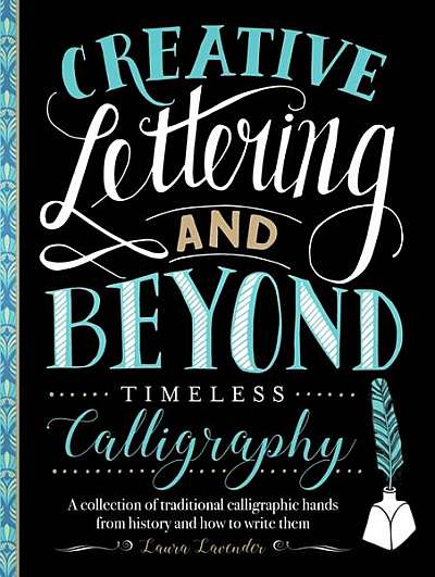 Creative Lettering and Beyond: Timeless Calligraphy: A Collection of Classic, Beautiful Pointed-Pen Hands and How to Write Them
