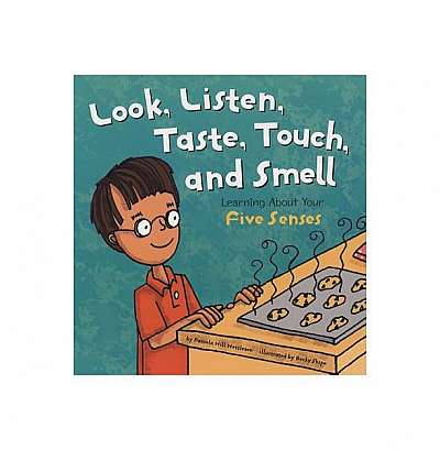 Look, Listen, Taste, Touch, and Smell: Learning about Your Five Senses