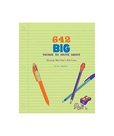 642 Big Things to Write About: Young Writer's Edition