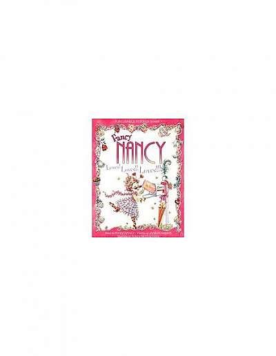 Fancy Nancy Loves! Loves!! Loves!!! [With Reusable Stickers]