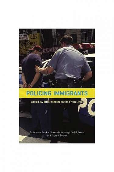 Policing Immigrants: Local Law Enforcement on the Front Lines