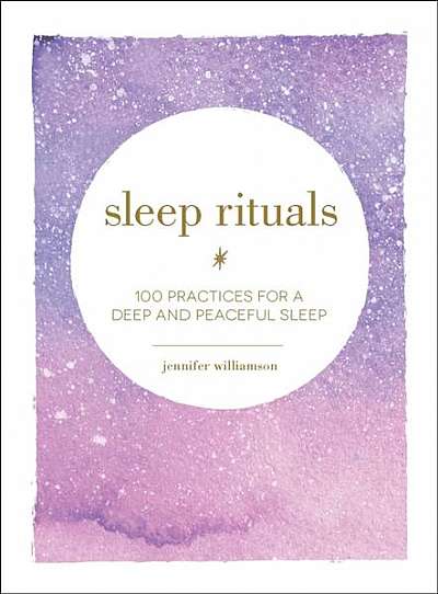 Coperta cărții Sleep Rituals: 100 Practices for a Deep and Peaceful Sleep