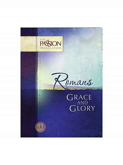 Romans: Grace and Glory-OE: Passion Translation