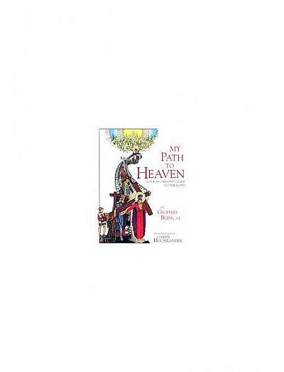 My Path to Heaven: A Young Person's Guide to the Faith