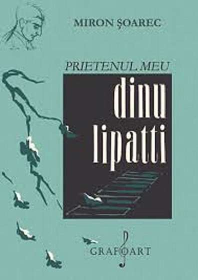 Coperta cărții Prietenul meu, Dinu Lipatti de Miron Soarec