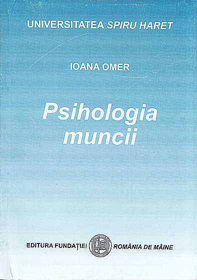 Coperta cărții Universitatea Spiru Haret. Psihologia muncii. Curs de Ioana Omer