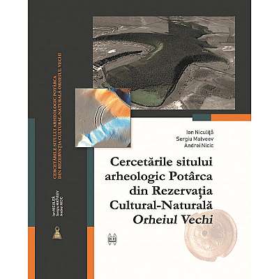 Cercetarile sitului arheologic Potarca din Rezervatia Cultural-Naturala „Orheiul Vechi”