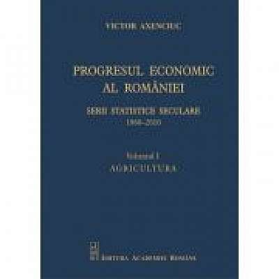 Coperta cărții Progresul economic al Romaniei. Serii statistice seculare 1860-2010. Volumul I. Agricultura