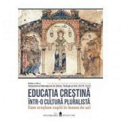 Coperta cărții Educatia crestina intr-o cultura pluralista. Cum crestem copiii in lumea de azi. Vol. I