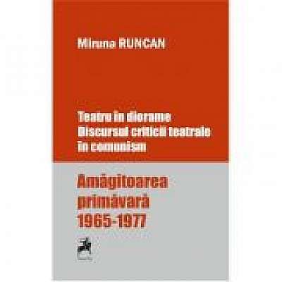 Teatru in diorame. Discursul criticii teatrale in comunism. Amagitoarea primavara 1965-1977
