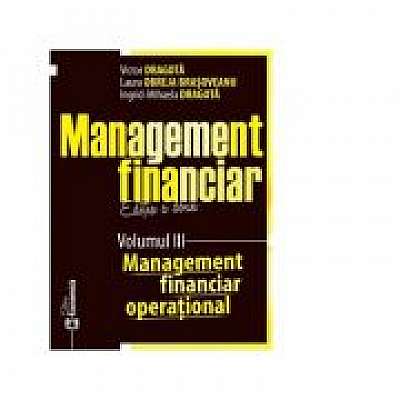 Management financiar. Editia a doua. Volumul III. Management financiar operational - Victor Dragota, Laura Obreja Brasoveanu, Ingrid-Mihaela Dragota