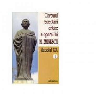 Corpusul receptarii critice a operei lui Mihai Eminescu. Secolul XX (volumul 1)